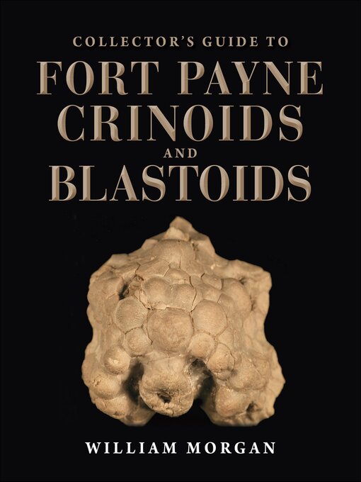 Title details for Collector's Guide to Fort Payne Crinoids and Blastoids by William Morgan - Available